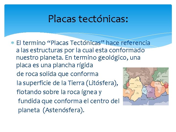 Placas tectónicas: El termino “Placas Tectónicas” hace referencia a las estructuras por la cual