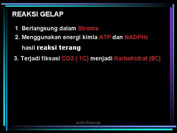REAKSI GELAP 1. Berlangsung dalam Stroma 2. Menggunakan energi kimia ATP dan NADPH 2