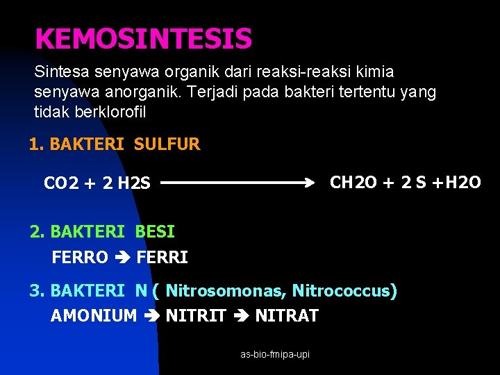 KEMOSINTESIS Sintesa senyawa organik dari reaksi-reaksi kimia senyawa anorganik. Terjadi pada bakteri tertentu yang