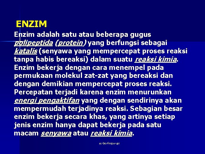 ENZIM Enzim adalah satu atau beberapa gugus polipeptida (protein) yang berfungsi sebagai katalis (senyawa