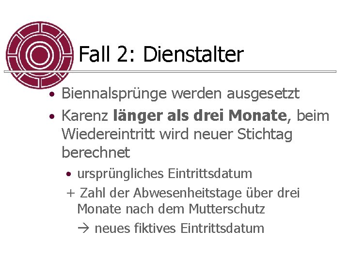 Fall 2: Dienstalter • Biennalsprünge werden ausgesetzt • Karenz länger als drei Monate, beim