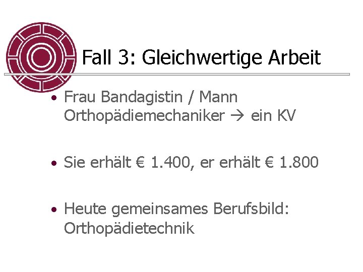 Fall 3: Gleichwertige Arbeit • Frau Bandagistin / Mann Orthopädiemechaniker ein KV • Sie