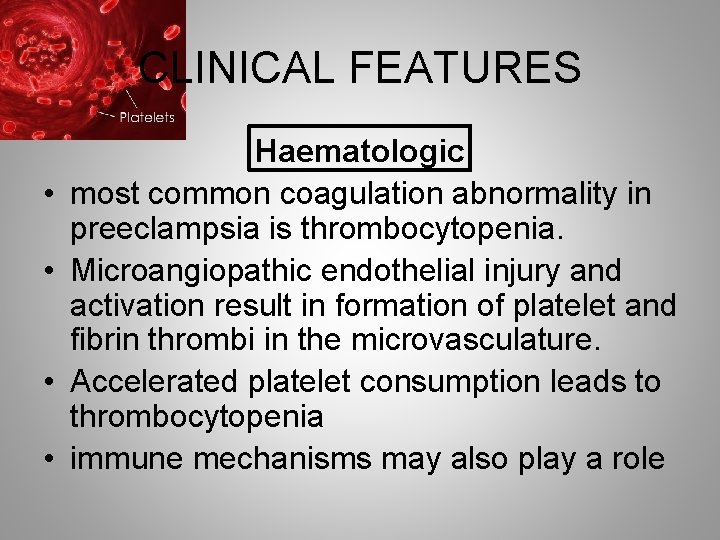 CLINICAL FEATURES • • Haematologic most common coagulation abnormality in preeclampsia is thrombocytopenia. Microangiopathic