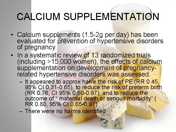 CALCIUM SUPPLEMENTATION • Calcium supplements (1. 5 -2 g per day) has been evaluated