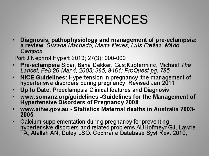 REFERENCES • Diagnosis, pathophysiology and management of pre-eclampsia: a review. Susana Machado, Marta Neves,