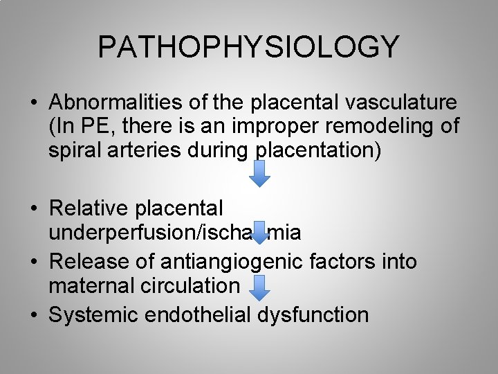 PATHOPHYSIOLOGY • Abnormalities of the placental vasculature (In PE, there is an improper remodeling