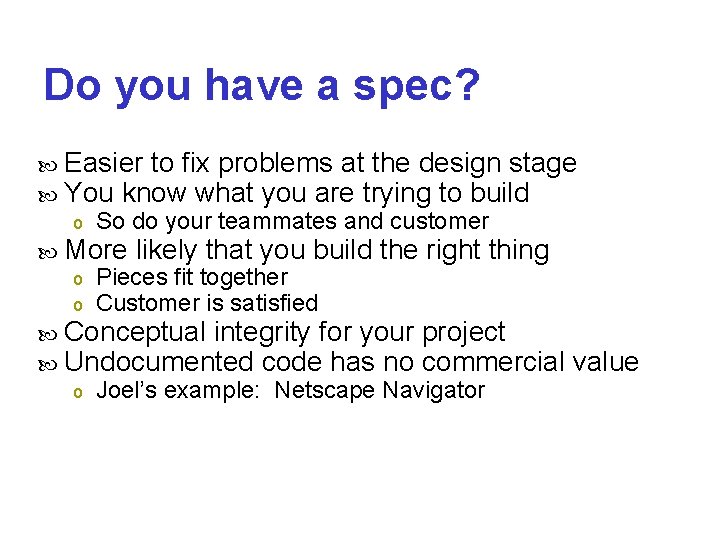Do you have a spec? Easier to fix problems at the design stage You
