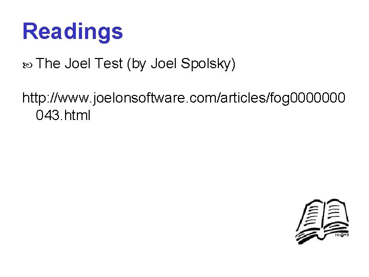 Readings The Joel Test (by Joel Spolsky) http: //www. joelonsoftware. com/articles/fog 0000000 043. html