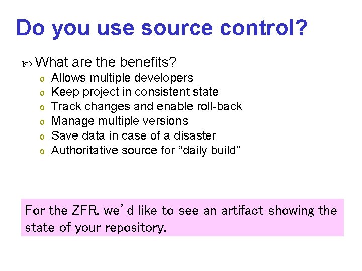 Do you use source control? What o o o are the benefits? Allows multiple