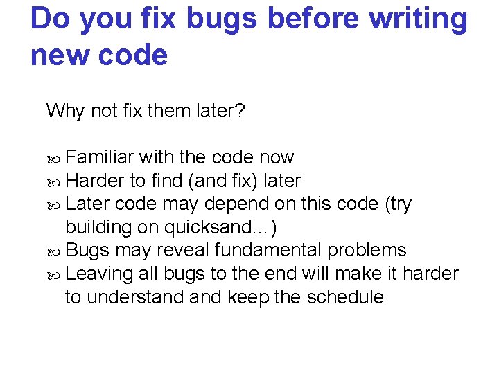 Do you fix bugs before writing new code Why not fix them later? Familiar