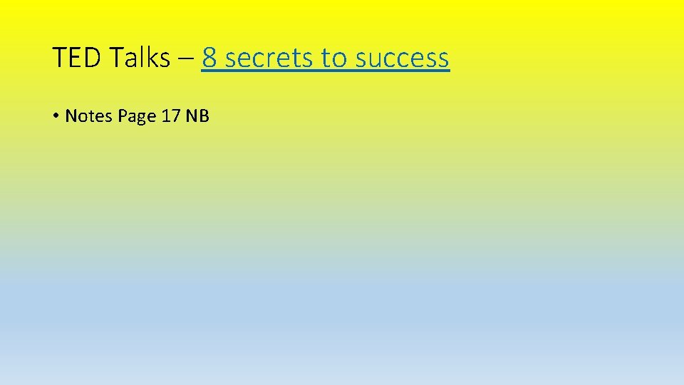 TED Talks – 8 secrets to success • Notes Page 17 NB 