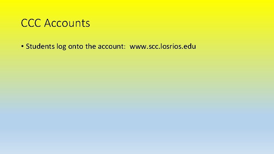 CCC Accounts • Students log onto the account: www. scc. losrios. edu 