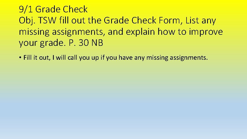 9/1 Grade Check Obj. TSW fill out the Grade Check Form, List any missing