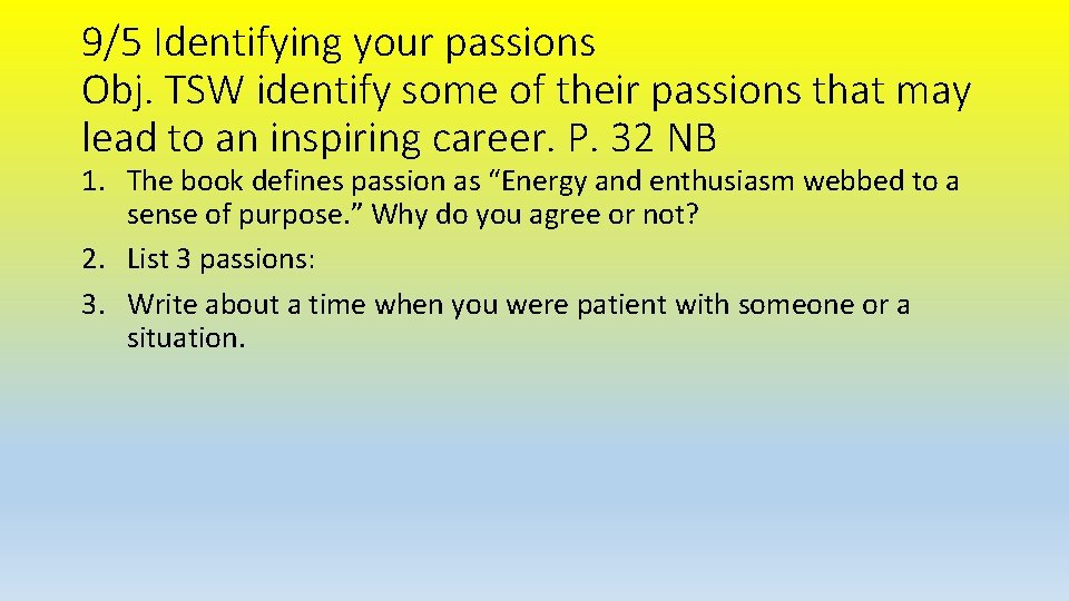 9/5 Identifying your passions Obj. TSW identify some of their passions that may lead