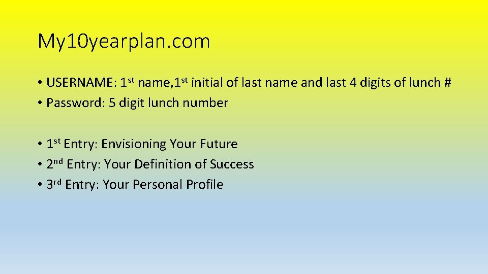 My 10 yearplan. com • USERNAME: 1 st name, 1 st initial of last