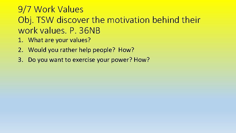 9/7 Work Values Obj. TSW discover the motivation behind their work values. P. 36