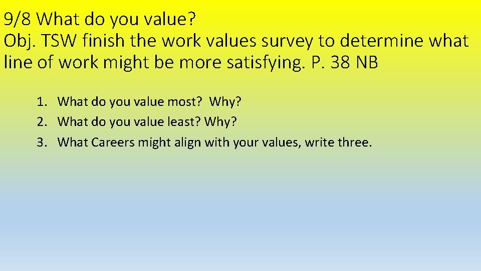 9/8 What do you value? Obj. TSW finish the work values survey to determine