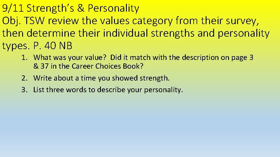 9/11 Strength’s & Personality Obj. TSW review the values category from their survey, then