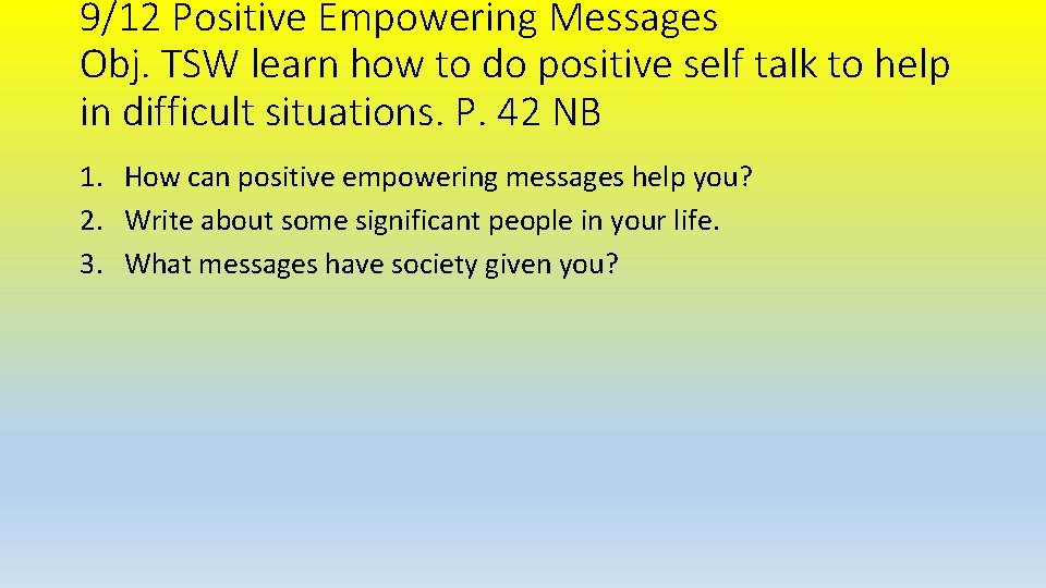 9/12 Positive Empowering Messages Obj. TSW learn how to do positive self talk to