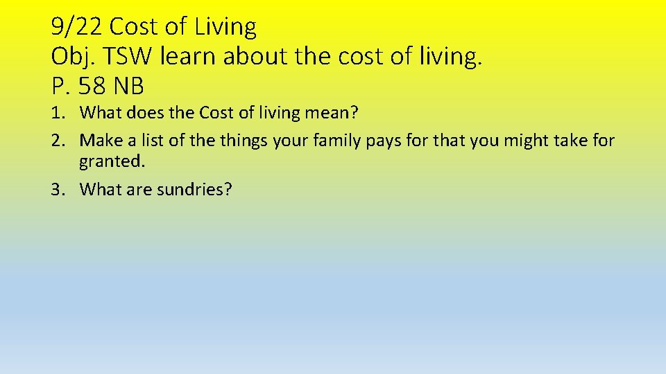 9/22 Cost of Living Obj. TSW learn about the cost of living. P. 58