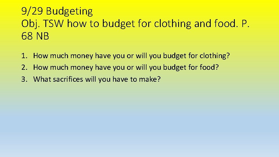 9/29 Budgeting Obj. TSW how to budget for clothing and food. P. 68 NB