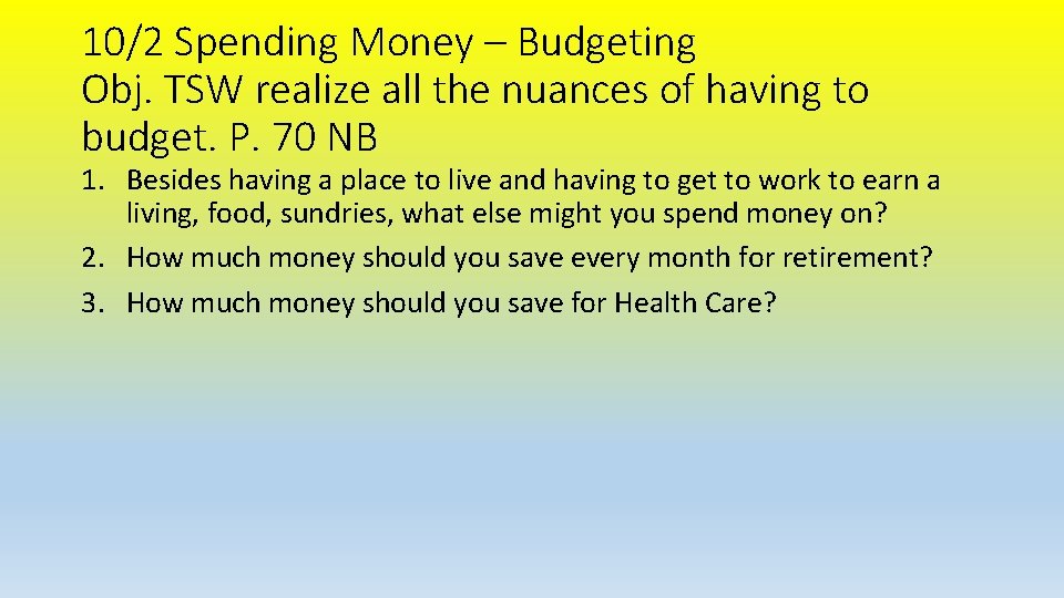 10/2 Spending Money – Budgeting Obj. TSW realize all the nuances of having to