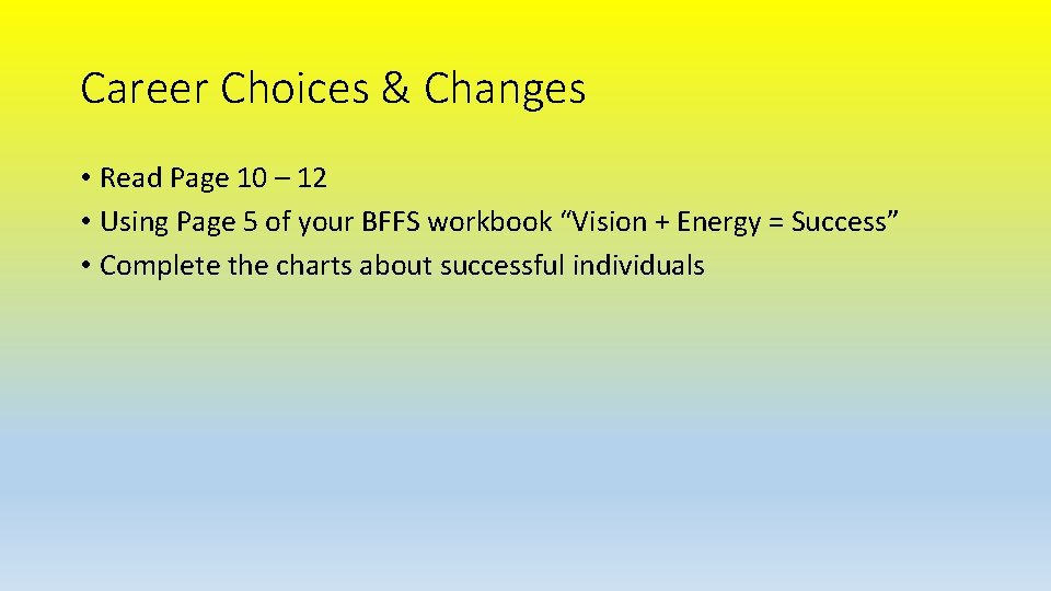 Career Choices & Changes • Read Page 10 – 12 • Using Page 5