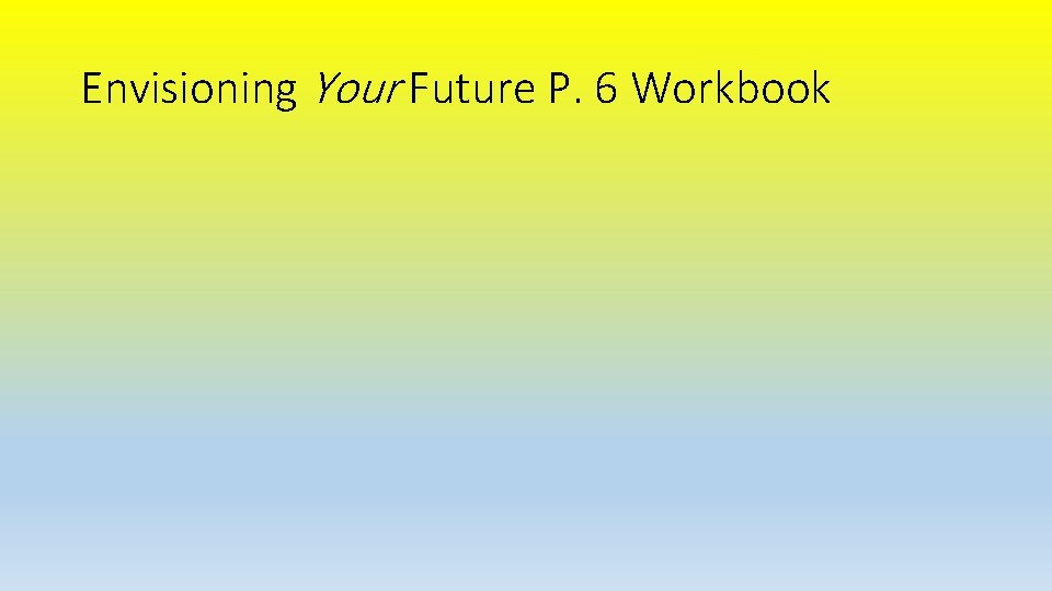 Envisioning Your Future P. 6 Workbook 