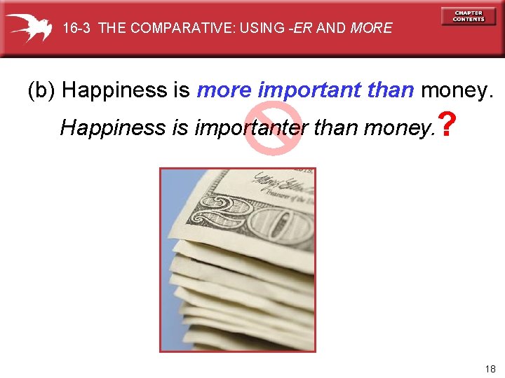 16 -3 THE COMPARATIVE: USING -ER AND MORE (b) Happiness is more important than