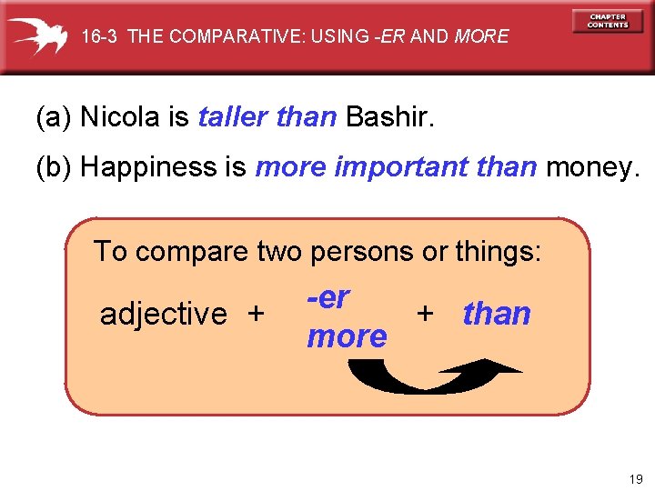 16 -3 THE COMPARATIVE: USING -ER AND MORE (a) Nicola is taller than Bashir.