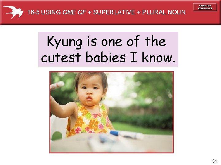16 -5 USING ONE OF + SUPERLATIVE + PLURAL NOUN Kyung is one of