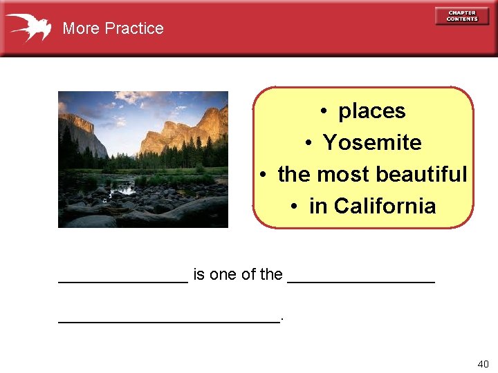 More Practice • places • Yosemite • the most beautiful • in California _______