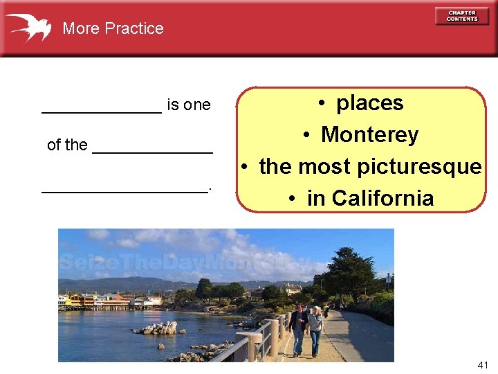 More Practice _______ is one of the __________________. • places • Monterey • the