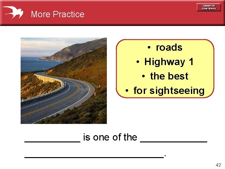 More Practice • roads • Highway 1 • the best • for sightseeing _____
