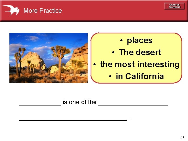 More Practice • places • The desert • the most interesting • in California