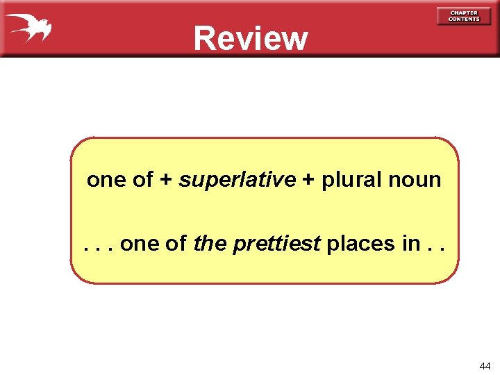 Review one of + superlative + plural noun. . . one of the prettiest