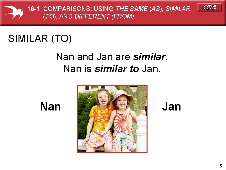 16 -1 COMPARISONS: USING THE SAME (AS), SIMILAR (TO), AND DIFFERENT (FROM) SIMILAR (TO)