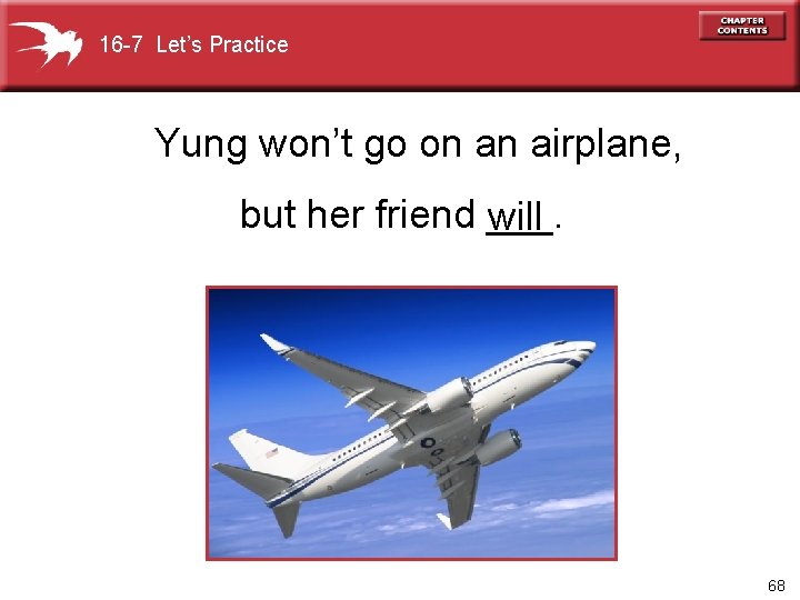 16 -7 Let’s Practice Yung won’t go on an airplane, but her friend ___.