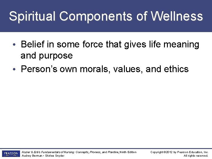 Spiritual Components of Wellness • Belief in some force that gives life meaning and