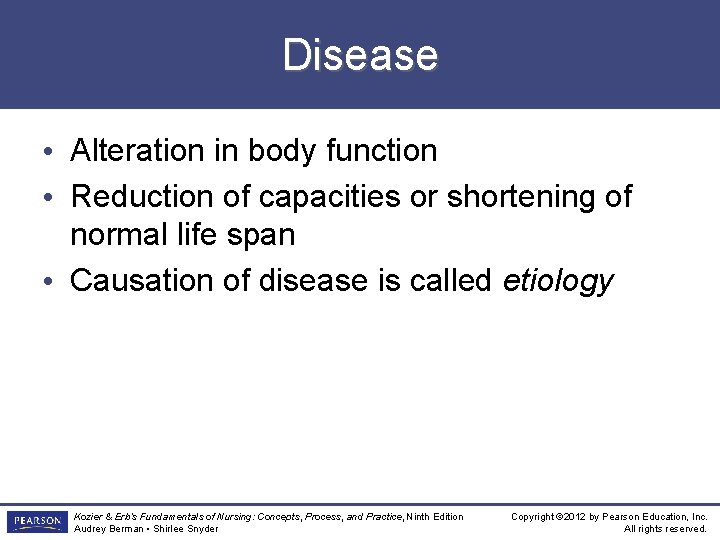 Disease • Alteration in body function • Reduction of capacities or shortening of normal