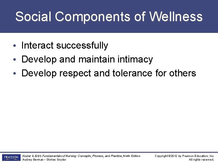 Social Components of Wellness • Interact successfully • Develop and maintain intimacy • Develop