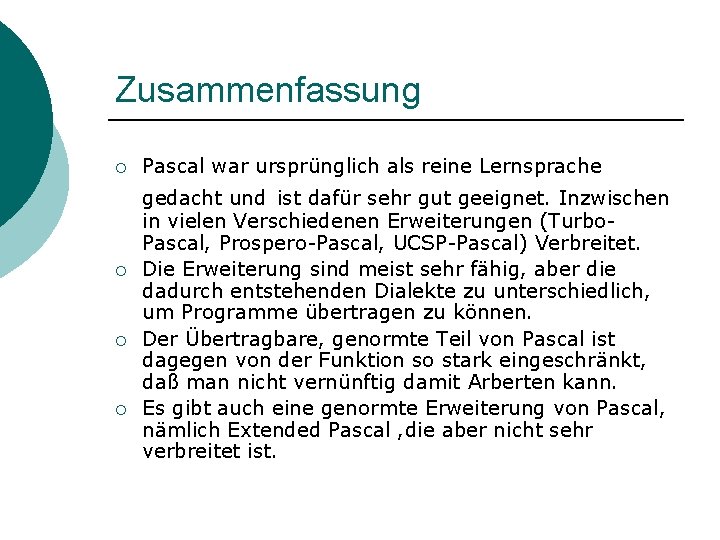 Zusammenfassung ¡ ¡ Pascal war ursprünglich als reine Lernsprache gedacht und ist dafür sehr