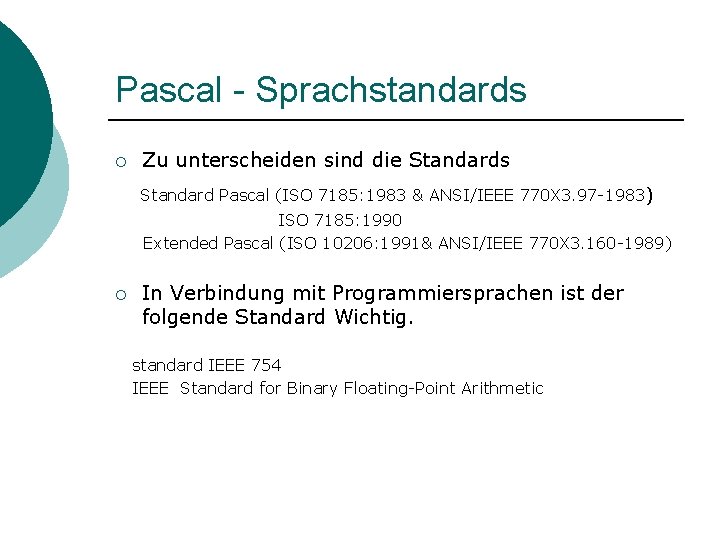 Pascal - Sprachstandards ¡ Zu unterscheiden sind die Standards Standard Pascal (ISO 7185: 1983