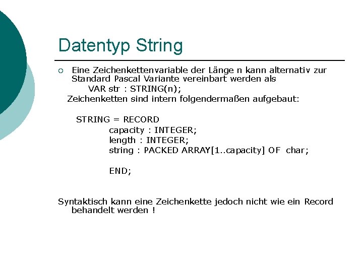 Datentyp String ¡ Eine Zeichenkettenvariable der Länge n kann alternativ zur Standard Pascal Variante