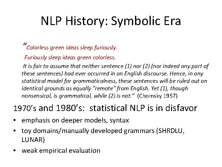 NLP History: Symbolic Era “Colorless green ideas sleep furiously. Furiously sleep ideas green colorless.