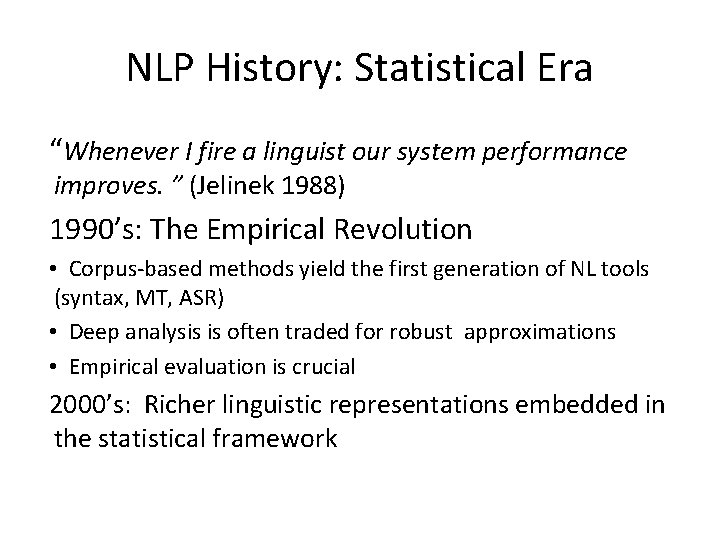 NLP History: Statistical Era “Whenever I fire a linguist our system performance improves. ”