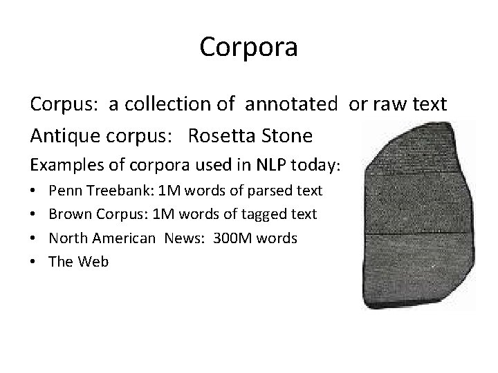Corpora Corpus: a collection of annotated or raw text Antique corpus: Rosetta Stone Examples