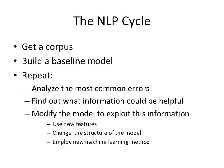 The NLP Cycle • Get a corpus • Build a baseline model • Repeat: