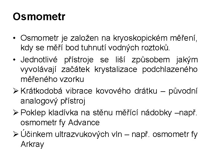 Osmometr • Osmometr je založen na kryoskopickém měření, kdy se měří bod tuhnutí vodných