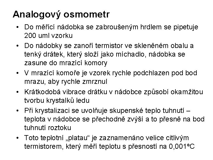 Analogový osmometr • Do měřící nádobka se zabroušeným hrdlem se pipetuje 200 uml vzorku